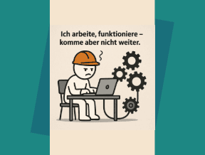 Ich arbeite, funktioniere – komme aber nicht weiter.